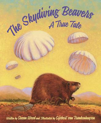 The Skydiving Beavers: A True Tale: A True Tale - Wood, Susan, and Cap, Timothy (Narrator)