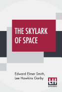 The Skylark Of Space: In Collaboration With Lee Hawkins Garby