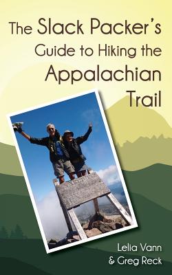 The Slack Packer's Guide to Hiking the Appalachian Trail - Vann, Lelia, and Reck, Greg