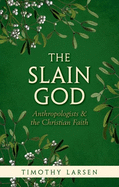The Slain God: Anthropologists and the Christian Faith