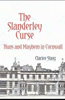 The Slanderley Curse: Nuns and Mayhem in Cornwall - Stasz, Clarice