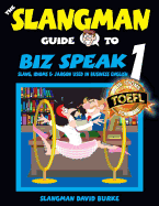 The Slangman Guide to Biz Speak 1: Slang, Idioms & Jargon Used in Business English