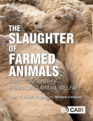 The Slaughter of Farmed Animals: Practical ways of enhancing animal welfare - Grandin, Temple (Editor), and Cockram, Michael (Editor), and Baier, Faith (Contributions by)