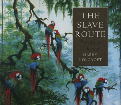 The Slave Route: From Africa to America - Holcroft, Harry