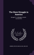 The Slave Struggle in America: George III. to Abraham Lincoln: Lecture I[-IV]