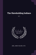 The Slaveholding Indians: V.1