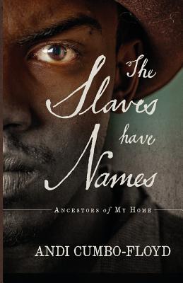 The Slaves Have Names: Ancestors of My Home - Cumbo-Floyd, Andi