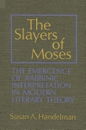 The Slayers of Moses: The Emergence of Rabbinic Interpretation in Modern Literary Theory