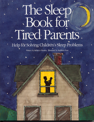 The Sleep Book for Tired Parents: Help for Solving Children's Sleep Problems - Huntley, Rebecca