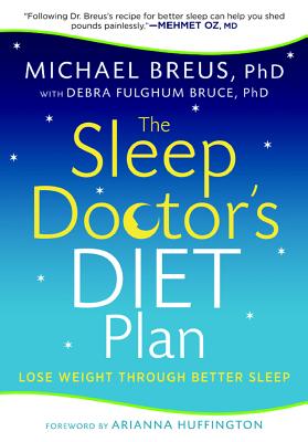 The Sleep Doctor's Diet Plan: Lost Weight Through Better Sleep - Breus, Michael, Dr., PhD, and Bruce, Debra Fulghum