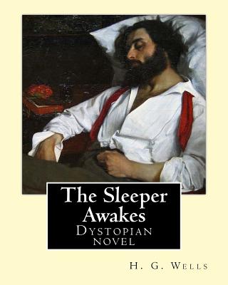 The Sleeper Awakes. By: H. G. Wells: The Sleeper Awakes is a dystopian novel by H. G. Wells about a man who sleeps for two hundred and three years, waking up in a completely transformed London.... - Wells, H G