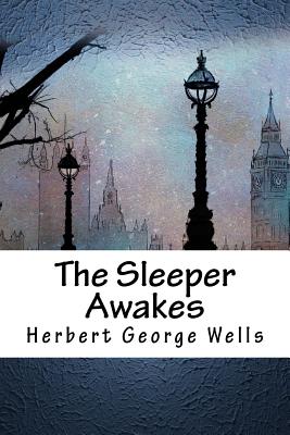 The Sleeper Awakes - Wells, Herbert George