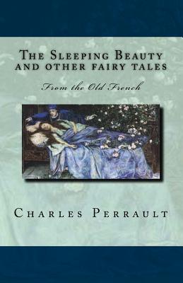 The Sleeping Beauty and Other Fairy Tales: From the Old French - Perrault, Charles, and Quiller-Couch, Arthur (Retold by)