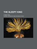 The Sleepy King; A Fairy Tale - Hopwood, Aubrey