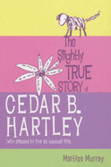 The Slightly True Story of Cedar B. Hartley - Murray, Martine