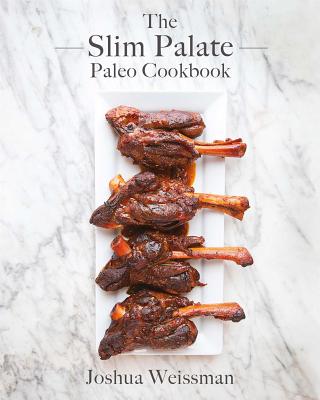 The Slim Palate Paleo Cookbook - Weissman, Joshua