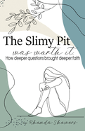 The Slimy Pit Was Worth It: How Deeper Questions Brought Deeper Faith