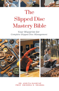 The Slipped Disc Mastery Bible: Your Blueprint for Complete Slipped Disc Management