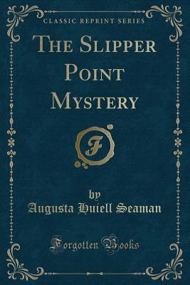 The Slipper Point Mystery (Classic Reprint) - Seaman, Augusta Huiell