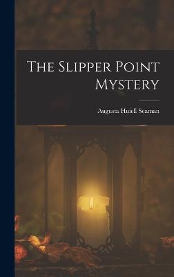 The Slipper Point Mystery - Seaman, Augusta Huiell