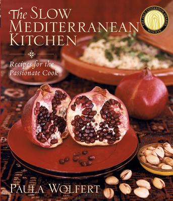 The Slow Mediterranean Kitchen: Recipes for the Passionate Cook - Wolfert, Paula