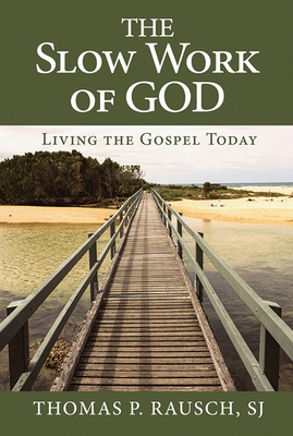 The Slow Work of God: Living the Gospel Today - Rausch, Thomas P, Reverend, S.J., Ph.D.