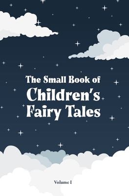 The Small Book of Children's Fairy Tales: Volume 1 - Grimm, Wilhelm, and Grimm, Jacob, and Andersen, Hans Christian