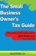 The Small Business Owner's Tax Guide: What every small business owner must know about reducing taxes