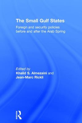 The Small Gulf States: Foreign and Security Policies before and after the Arab Spring - Rickli, Jean-Marc (Editor), and Almezaini, Khalid S. (Editor)