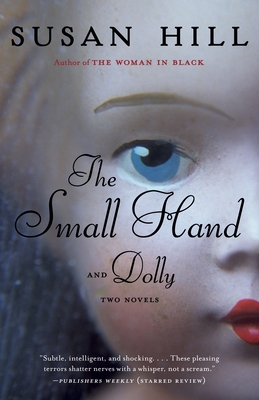 The Small Hand and Dolly: Two Novels - Hill, Susan