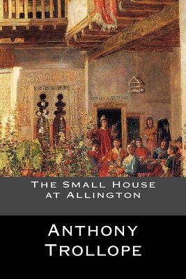 The Small House at Allington - Anthony Trollope