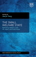 The Small Welfare State: Rethinking Welfare in the Us, Japan, and South Korea