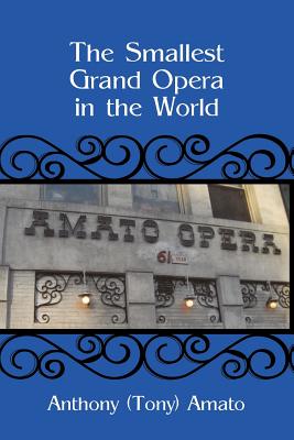 The Smallest Grand Opera in the World - Amato, Anthony (Tony)