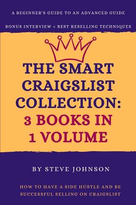 The Smart Craigslist Collection: 3 Books in 1 Volume: How to Have a Side Hustle and Be Successful Selling on Craigslist - Johnson, Steve