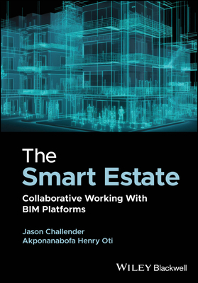 The Smart Estate: Collaborative Working with BIM platforms - Challender, Jason, and Oti, Akponanabofa Henry