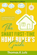 The Smart First-Time Home Buyer's Guide: How to Avoid Making First-Time Home Buyer Mistakes