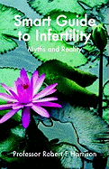 The Smart Guide to Infertility: Fact and Fiction