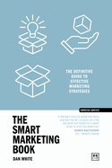 The Smart Marketing Book PB: The definitive guide to effective marketing strategies
