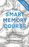 The Smart Memory Course: The Quickstart Guide to Memory Improvement, Skills and Theory