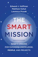 The Smart Mission: Nasa's Lessons for Managing Knowledge, People, and Projects
