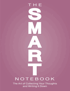 The SMART Notebook: The Art of Collecting Your Thoughts and Writing It Down