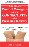 The Smart Product Manager's Guide to Connectivity in the Packaging Industry: A Practical Guide to Implement Connectivity Protocols in Your Products