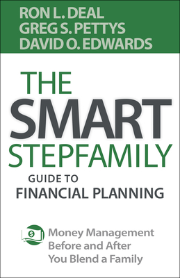 The Smart Stepfamily Guide to Financial Planning: Money Management Before and After You Blend a Family - Deal, Ron L, and Pettys, Greg S, and Edwards, David O
