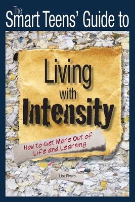 The Smart Teens' Guide to Living with Intensity: How to Get More Out of Life and Learning - Rivero, Lisa