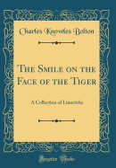 The Smile on the Face of the Tiger: A Collection of Limericks (Classic Reprint)