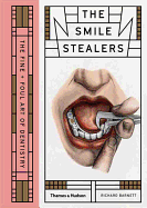 The Smile Stealers: The Fine and Foul Art of Dentistry