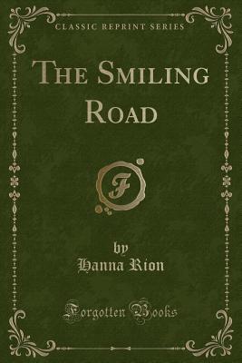 The Smiling Road (Classic Reprint) - Rion, Hanna