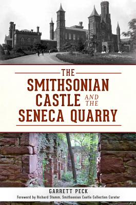 The Smithsonian Castle and the Seneca Quarry - Peck, Garrett, and Stamm, Richard (Foreword by)