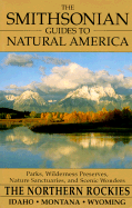 The Smithsonian Guides to Natural America: The Northern Rockies: Idaho, Montana, Wyoming