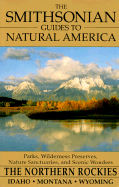 The Smithsonian Guides to Natural America: The Northern Rockies: Idaho, Montana, Wyoming - Schmidt, Tom, and Wolfe, Art (Photographer), and Schmidt, Jeremy